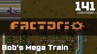 Let's Play Factorio Bob's Mega Train Part 141