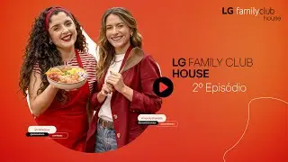 LG Family Club House | Temp 1 | Ep 2 &ndash; A Linha de Geladeiras LG