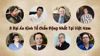 8 Đại Án Kinh Tế Lớn Nhất Việt Nam Trong 10 Phút | Tám Tóm Tắt