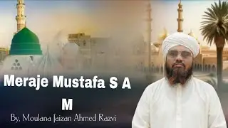 Meraje Mustafa S A M#bayan Maulana Faizan Ahmed Razvi sb #islam