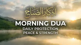 Morning Dua & Azkar | Start Your Day with Protection & Peace