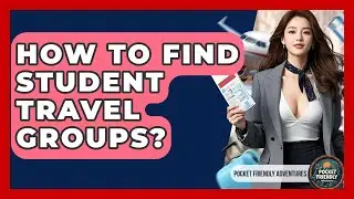 How To Find Student Travel Groups? - Pocket Friendly Adventures