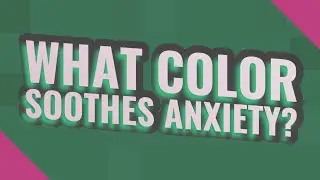 What color soothes anxiety?