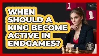 When Should A King Become Active In Endgames?