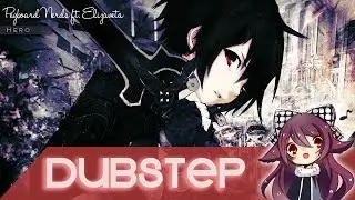 【Dubstep】Pegboard Nerds ft. Elizaveta - Hero (xKito Cut)