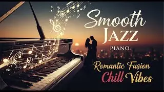 Heartfelt Jazz Fusion Piano | Smooth Jazz | Study Work focus instrumental music