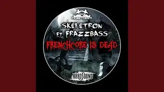 Frenchcore Is Dead (feat. Frazzbass)