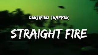Certified Trapper - Straight Fire (Lyrics) 