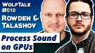 How To Process Sound On GPU With Sasha Talashov And Jonathan Rowden From GPU Audio | WolfTalk #010