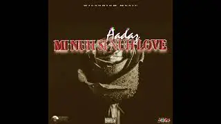 Aadaz - Mi Nuh Si Nuh Love (Official Audio)