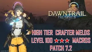 Final Fantasy XIV - High Tier Crafter Melds & Level 100 ★★★ Macros Patch 7.2