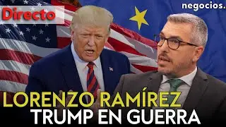 DIRECTO | LORENZO RAMÍREZ: LA GUERRA DE TRUMP CONTRA EUROPA, EL NUEVO MAPA DE EEUU Y CHINA SE SALVA