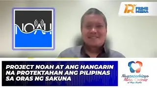 Project NOAH: Hangarin na Protektahan ang Pilipinas sa Oras ng Sakuna | Nagseserbisyo Ni&ntilde;a Corpuz