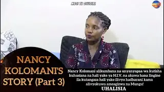 NANCY KOLOMANI'S STORY (PART THREE) || UHALISIA