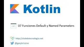 07 Kotlin Funciones Default y Named Parameters