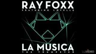 Ray Foxx - La Musica (The Trumpeteer) Ft. Lovelle (Radio Edit)