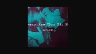 LTGTR - Everytime (You Hit Me) (Kyle Meehan Remix)