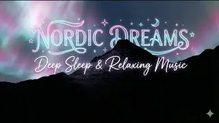 NORDIC DREAMS: Deep Sleep & Relaxing Music 🌌 Healing Aurora Borealis Ambience for Stress Relie