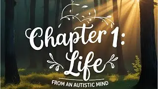 Works of an Autistic Mind – Chapter 1: Life | Autism, Identity & Neurodiversity