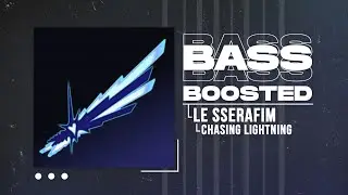 LE SSERAFIM (르세라핌) - Chasing Lightning [BASS BOOSTED]