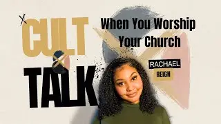 Cult Talk: Do You Worship God, Or Church?
