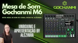 CONHEÇA A NOVA MESA DE SOM DO CANAL - GOCHANMI M6 - UNBOXING E APRESENTAÇÃO BY ALÊZINHA