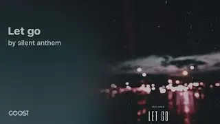silent anthem  - Let go