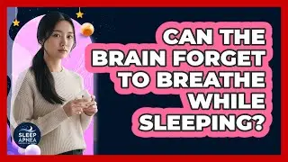Can the Brain Forget to Breathe While Sleeping?
