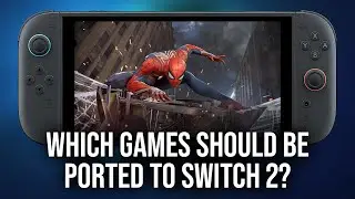 What Games Should Be Ported To Switch 2 - And What About Sony PS4 Ports?