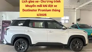 Lịch giao xe | Chương tr&igrave;nh khuyến m&atilde;i Destinator Premium mới nhất th&aacute;ng 1/2026 #destinator 