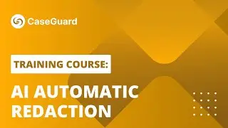 AI Automatic Redaction | CaseGuard Studio Training Course