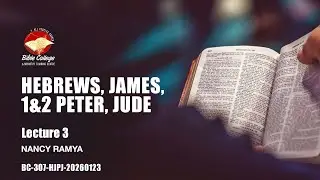 Hebrews, James, 1&2 Peter, Jude | Lecture 3: BC307-HJPJ-20260123