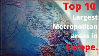 Top 10 Largest Metropolitan areas in Europe.