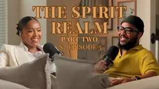 S2 EP05 | THE SPIRIT REALM: PART TWO
