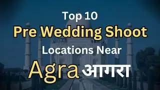 Top 10 Pre Wedding Shoot Locations Near Agra
