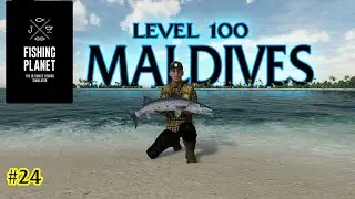 AKHIRNYA LEVEL 100 - MALDIVES  ( FISHING PLANET GAMEPLAY ) #24