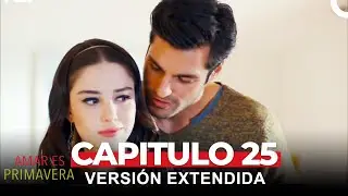 Amar Es Primavera Capitulo 25 (Versi&oacute;n Extendida)