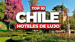 Top 10 Mejores Hoteles de Lujo en Chile 2025 &iexcl;Sorpr&eacute;ndete!