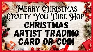 Merry Christmas Crafty YouTube Hop! Artist Trading Coins