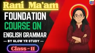 Foundation Course on English Grammar | Class - 11 | By Rani Ma'am | Glow Yr Study |@GlowYrStudy