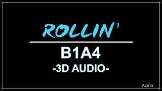ROLLIN' - B1A4 (3D Audio)