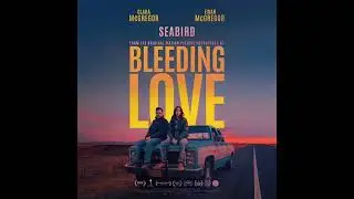 Ewan McGregor, Clara McGregor - Seabird (From &ldquo;Bleeding Love&rdquo; Soundtrack)