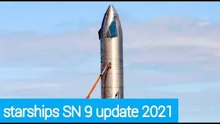 Starships SN 9 rocket update 2021 launch spaceX rocket 2021 go