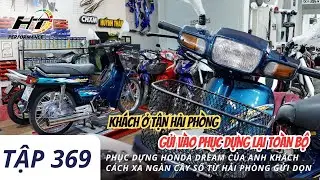 Tập 369 | Phục dựng Honda Dream của anh kh&aacute;ch c&aacute;ch xa ng&agrave;n c&acirc;y số từ Hải Ph&ograve;ng gửi dọn