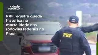 PRF registra queda histórica na mortalidade nas rodovias federais no Piauí