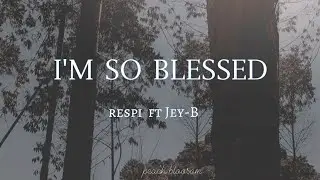I'M SO BLESSED||RESPI