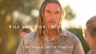 walk your talk - with Nick Good &bull; the naked truth podcast #5