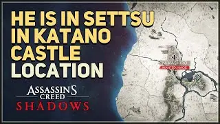 He is in Settsu in Katano Castle Assassin's Creed Shadows