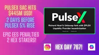 PulseX Sac Hits $445m USD! 2 Days Before PulseX 5% Rise! Epic EES Penalties 2 Stakers! Hex Day 767!