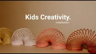 Kids Meditation for Creativity 🎨 Relaxation for Imagination